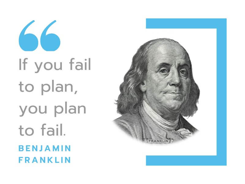 If you fail to plan, you plan to fail