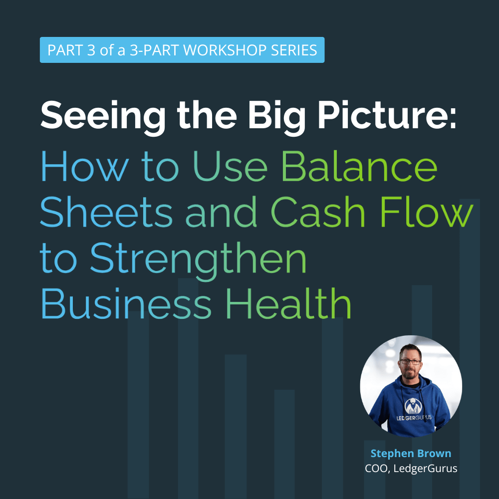 Seeing the Big Picture: How to Use Balance Sheets and Cash Flow to Strengthen Business Health